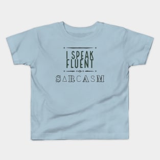 I Speak Fluent Sarcasm Kids T-Shirt